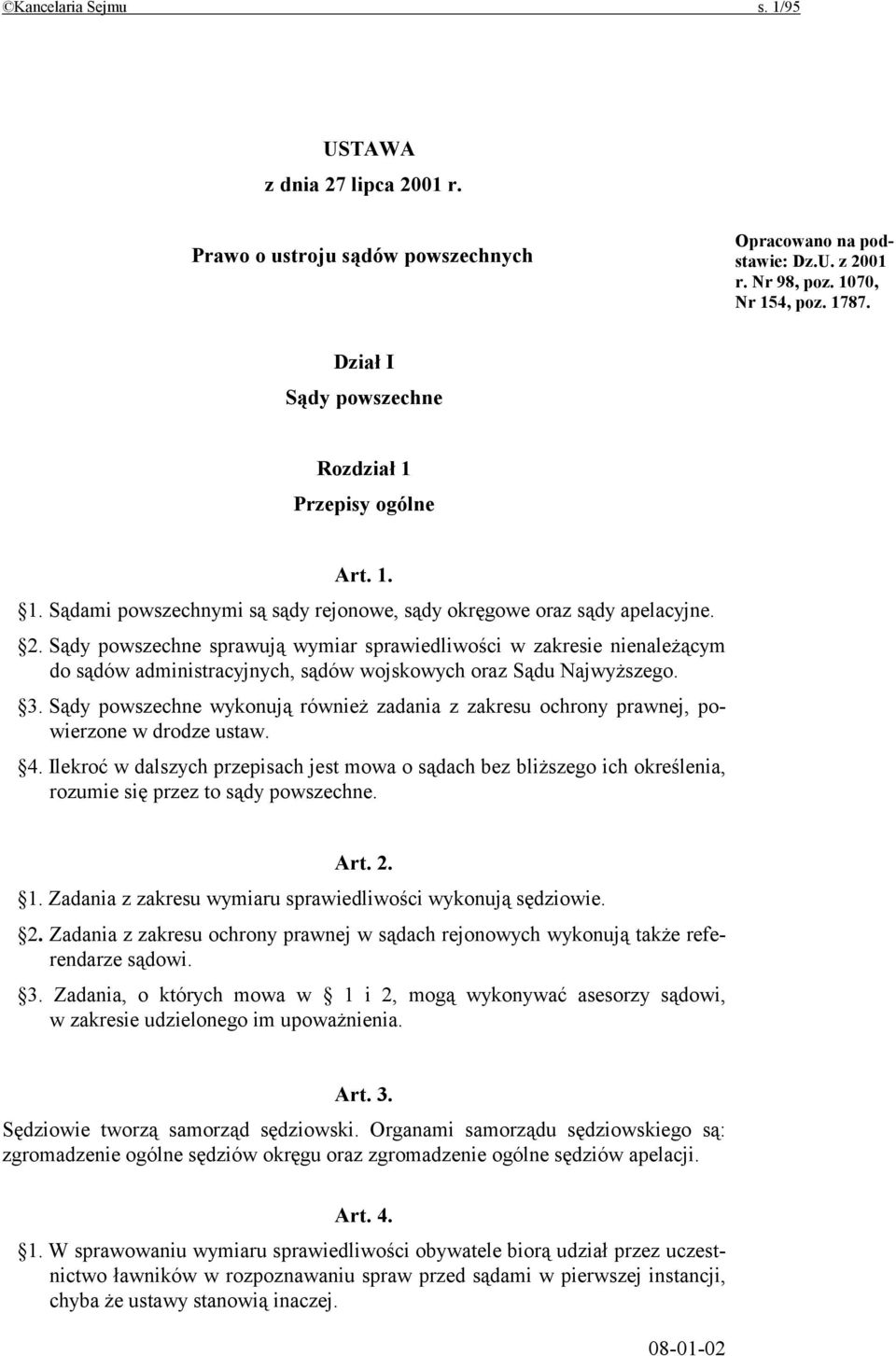 Sądy powszechne sprawują wymiar sprawiedliwości w zakresie nienależącym do sądów administracyjnych, sądów wojskowych oraz Sądu Najwyższego. 3.