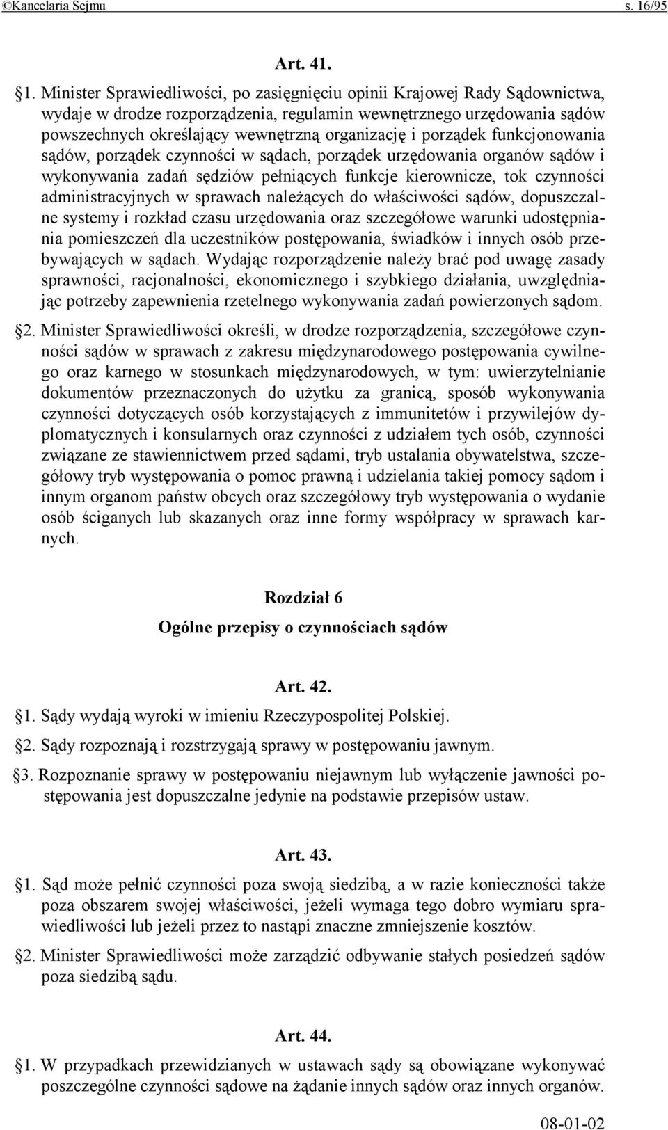 Minister Sprawiedliwości, po zasięgnięciu opinii Krajowej Rady Sądownictwa, wydaje w drodze rozporządzenia, regulamin wewnętrznego urzędowania sądów powszechnych określający wewnętrzną organizację i