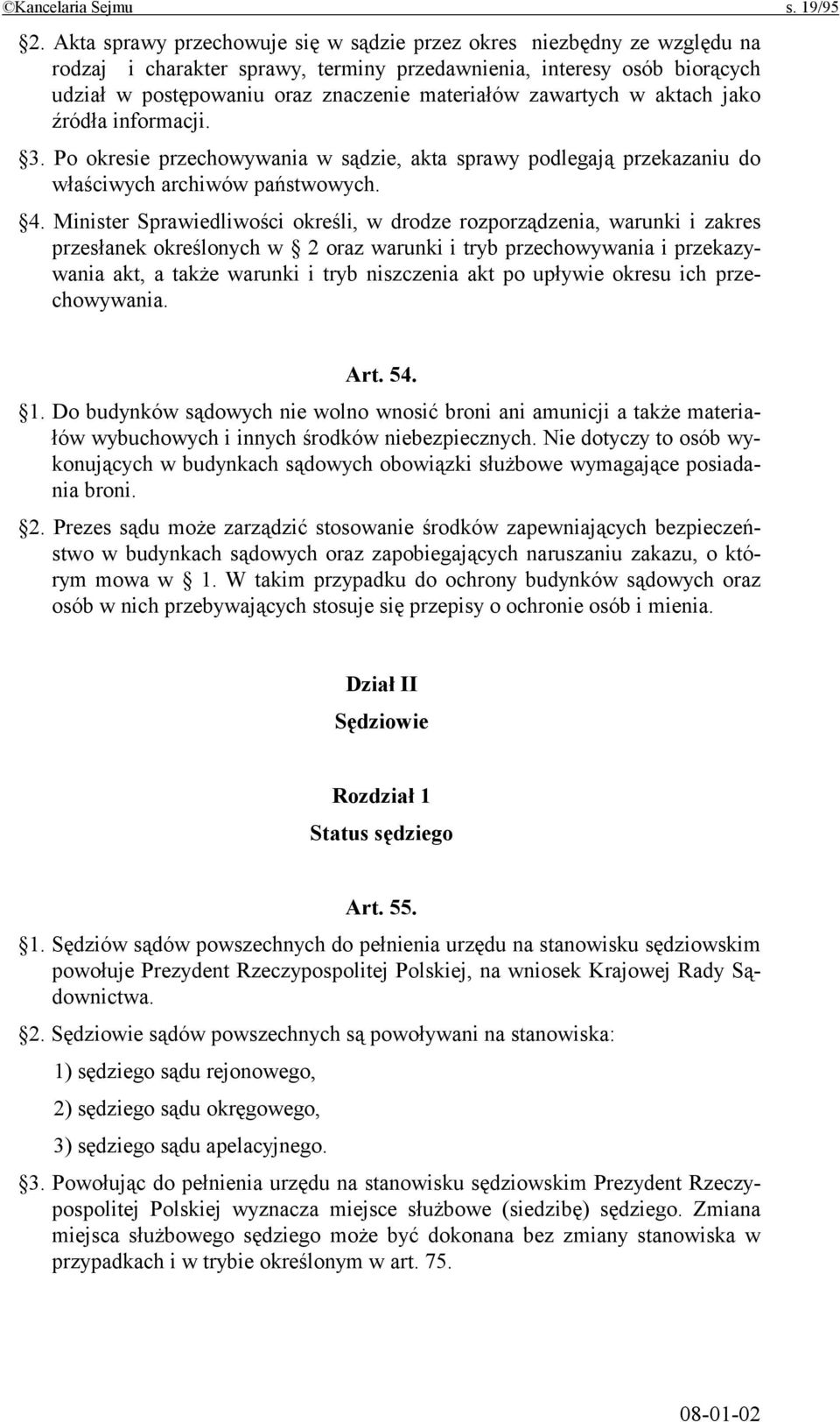 zawartych w aktach jako źródła informacji. 3. Po okresie przechowywania w sądzie, akta sprawy podlegają przekazaniu do właściwych archiwów państwowych. 4.