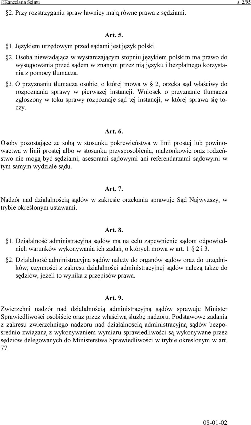 Wniosek o przyznanie tłumacza zgłoszony w toku sprawy rozpoznaje sąd tej instancji, w której sprawa się toczy. Art. 6.