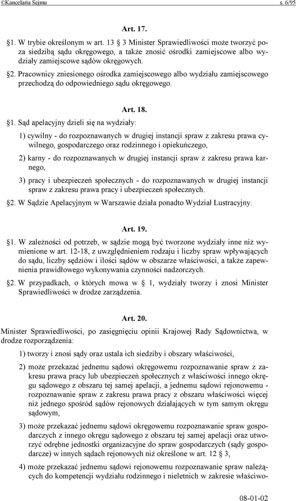 Pracownicy zniesionego ośrodka zamiejscowego albo wydziału zamiejscowego przechodzą do odpowiedniego sądu okręgowego. Art. 18