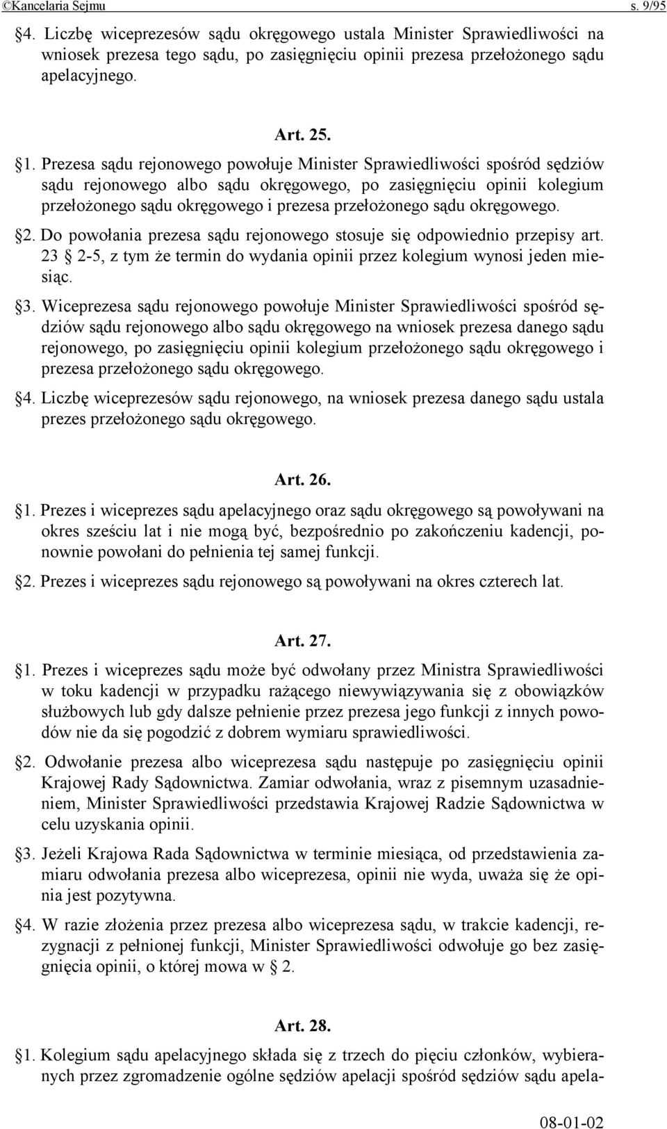 sądu okręgowego. 2. Do powołania prezesa sądu rejonowego stosuje się odpowiednio przepisy art. 23 2-5, z tym że termin do wydania opinii przez kolegium wynosi jeden miesiąc. 3.