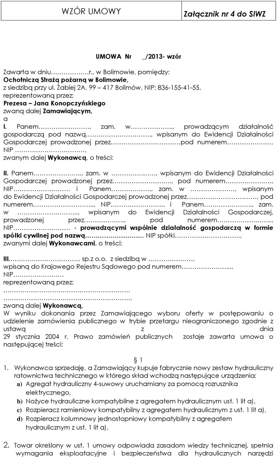 , wpisanym do Ewidencji Działalności Gospodarczej prowadzonej przez pod numerem, NIP, zwanym dalej Wykonawcą, o treści: II. Panem.., zam.