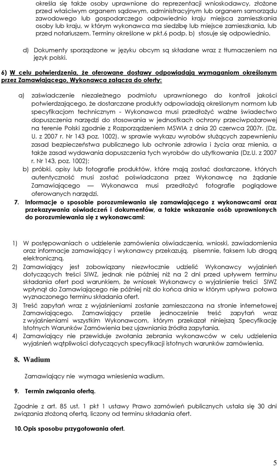 d) Dokumenty sporządzone w języku obcym są składane wraz z tłumaczeniem na język polski.