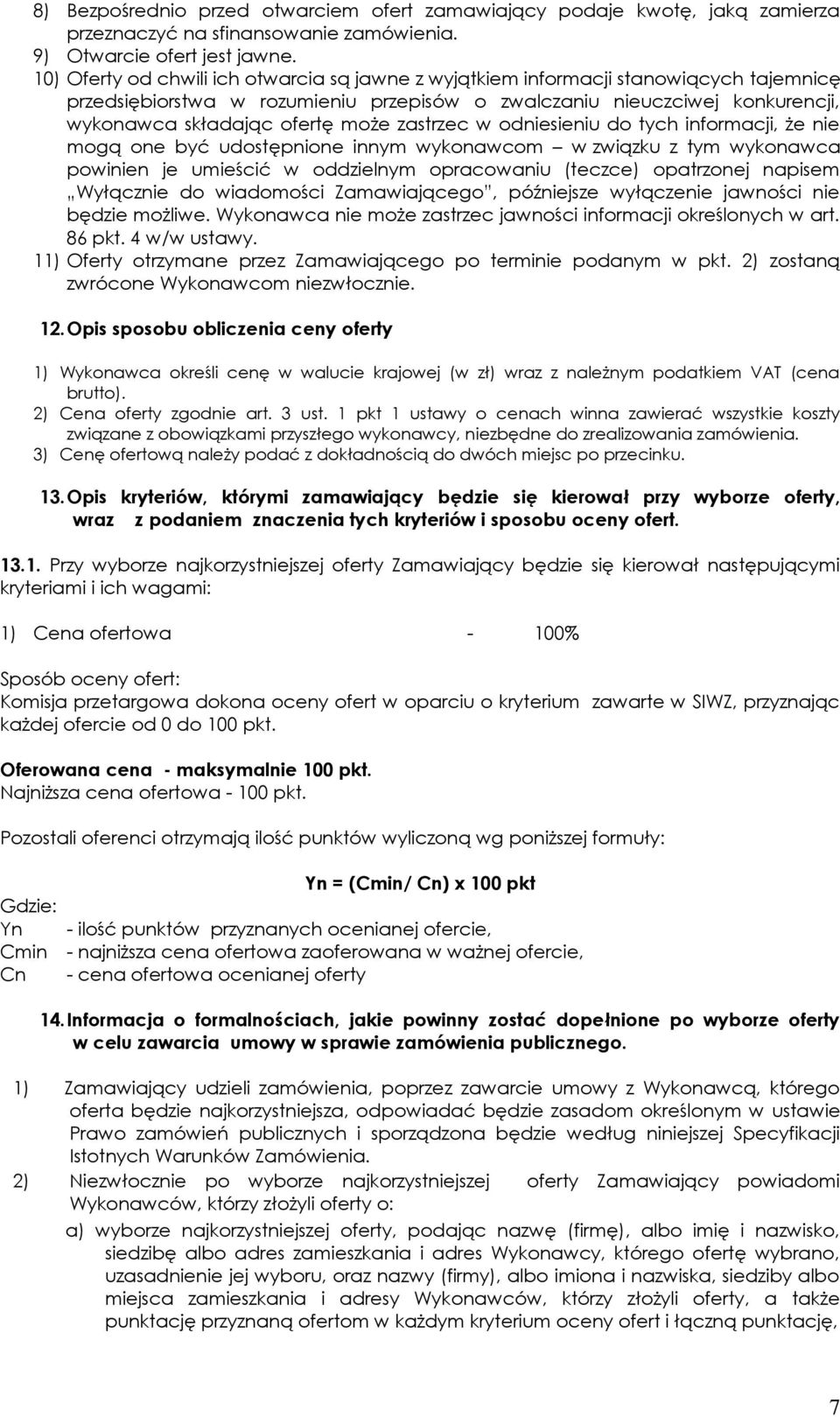 zastrzec w odniesieniu do tych informacji, że nie mogą one być udostępnione innym wykonawcom w związku z tym wykonawca powinien je umieścić w oddzielnym opracowaniu (teczce) opatrzonej napisem