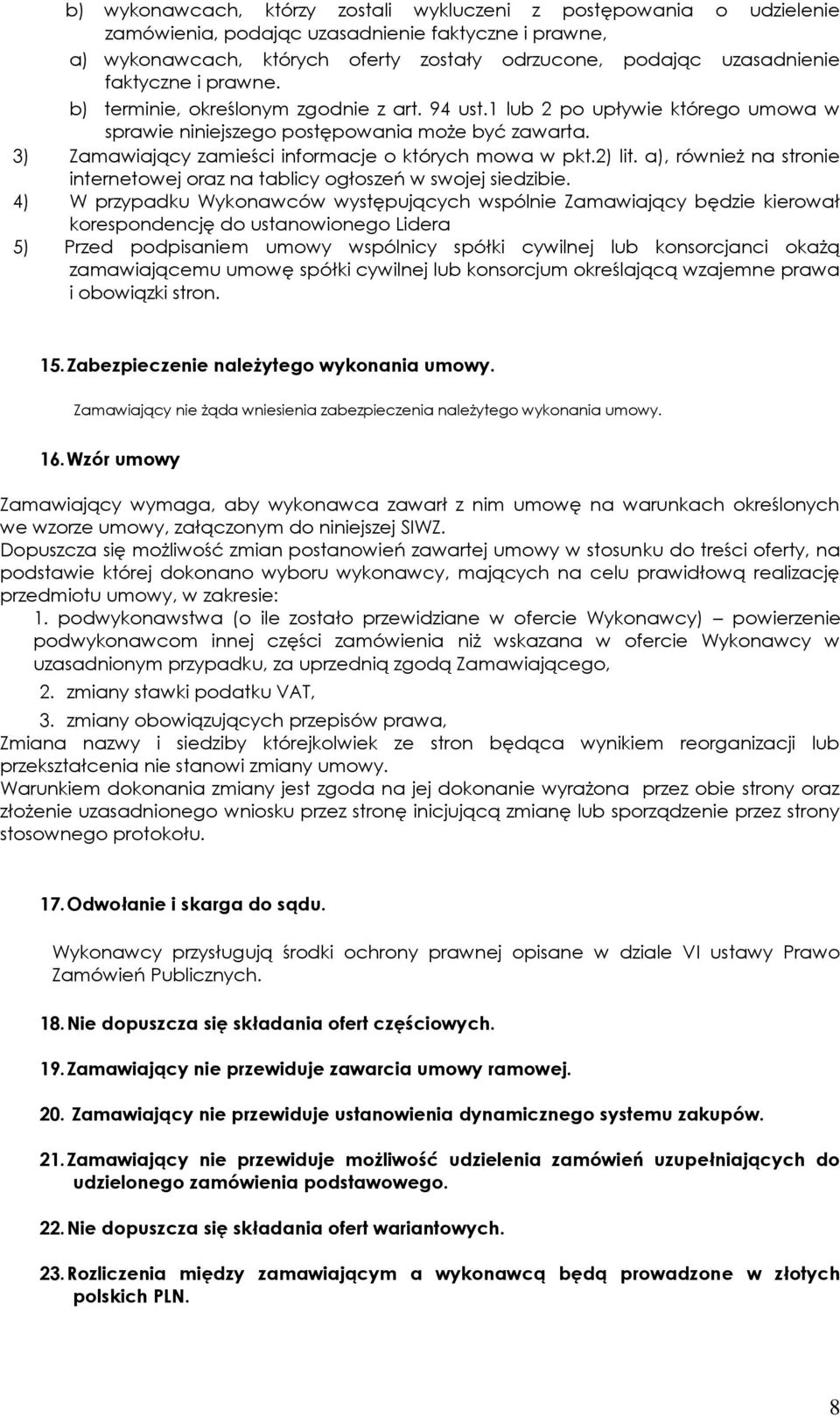 3) Zamawiający zamieści informacje o których mowa w pkt.2) lit. a), również na stronie internetowej oraz na tablicy ogłoszeń w swojej siedzibie.