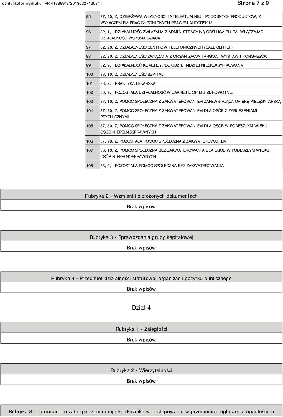 KOMERCYJNA, GDZIE INDZIEJ SKLASYFIKOWANA 100 86, 10, Z, DZIAŁALNOŚĆ SZPITALI 101 86, 2,, PRAKTYKA LEKARSKA 102 86, 9,, POZOSTAŁA DZIAŁALNOŚĆ W ZAKRESIE OPIEKI ZDROWOTNEJ 103 87, 10, Z, POMOC