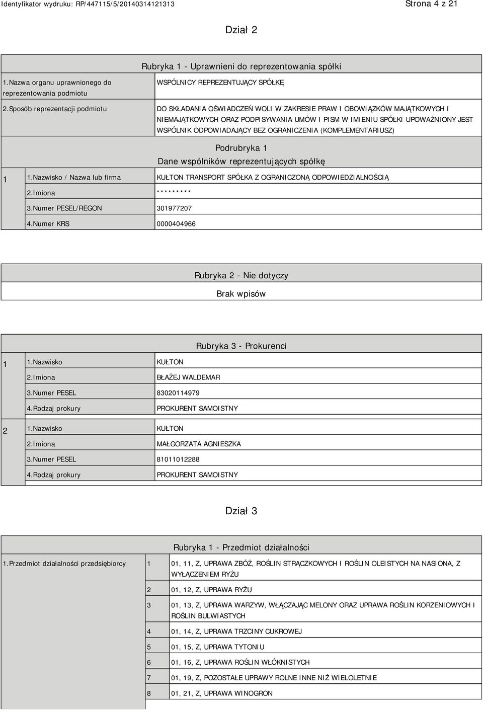 UPOWAŻNIONY JEST WSPÓLNIK ODPOWIADAJĄCY BEZ OGRANICZENIA (KOMPLEMENTARIUSZ) Podrubryka 1 Dane wspólników reprezentujących spółkę 1 1.