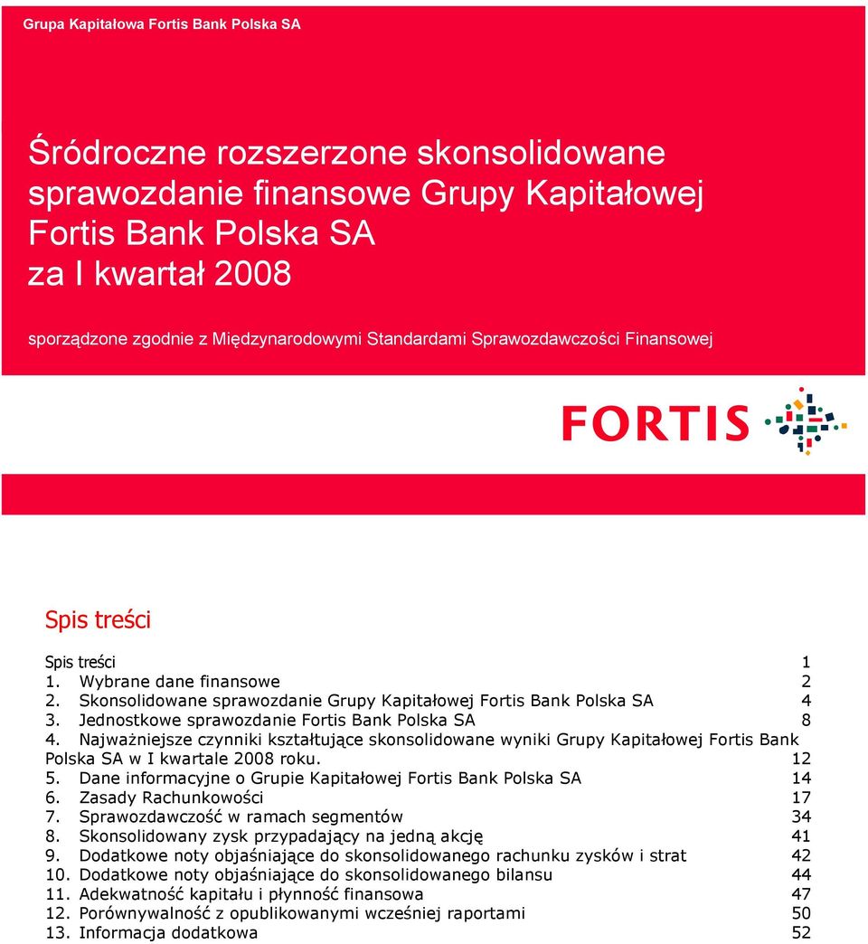 NajwaŜniejsze czynniki kształtujące skonsolidowane wyniki Grupy Kapitałowej Fortis Bank Polska SA w I kwartale 2008 roku. 12 5. Dane informacyjne o Grupie Kapitałowej Fortis Bank Polska SA 14 6.