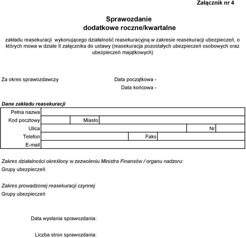 początkowa - Data końcowa - Dane zakładu reasekuracji Pełna nazwa Kod pocztowy Ulica Telefon E-mail Miasto Faks Nr Zakres działalności określony w zezwoleniu