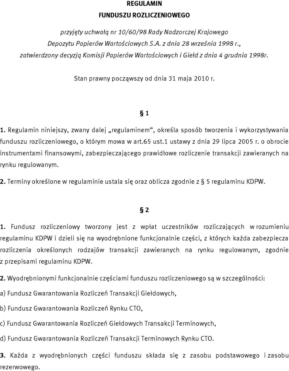 Regulamin niniejszy, zwany dalej regulaminem, określa sposób worzenia i wykorzysywania funduszu rozliczeniowego, o kórym mowa w ar.65 us.1 usawy z dnia 29 lipca 2005 r.
