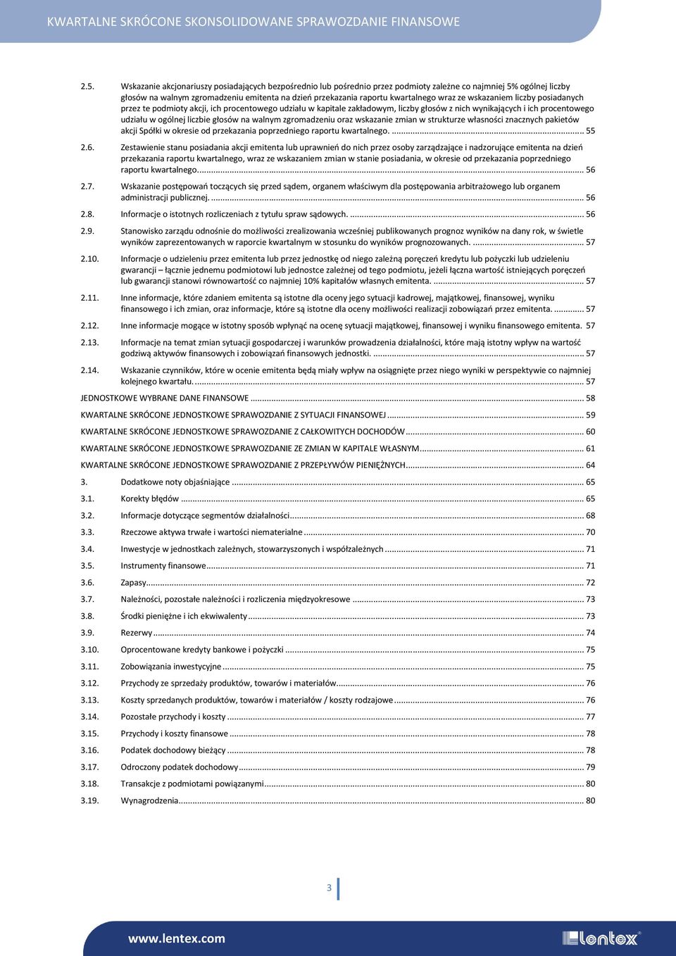liczbie głosów na walnym zgromadzeniu oraz wskazanie zmian w strukturze własności znacznych pakietów akcji Spółki w okresie od przekazania poprzedniego raportu kwartalnego.... 55 2.6.
