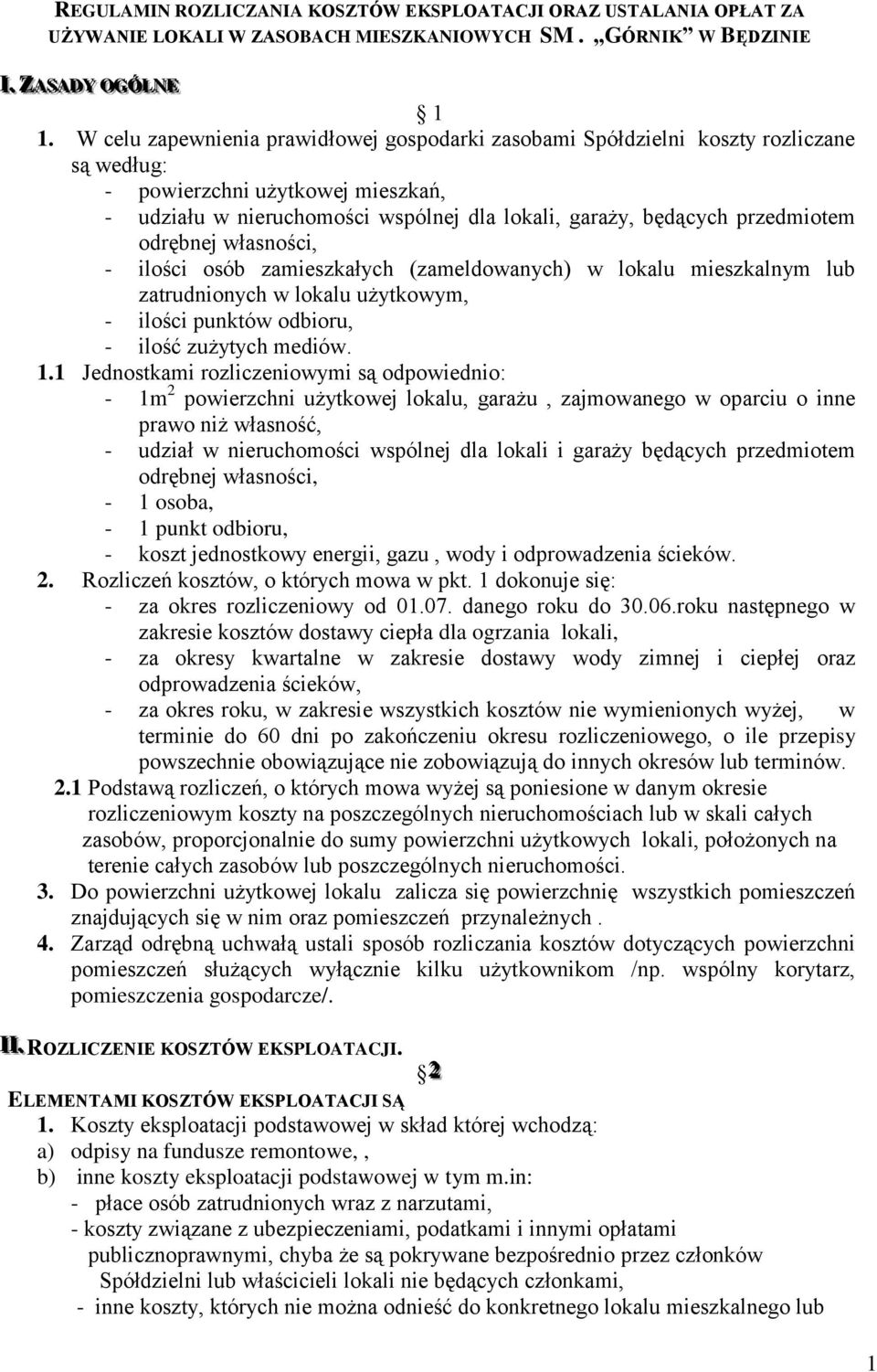 przedmiotem odrębnej własności, - ilości osób zamieszkałych (zameldowanych) w lokalu mieszkalnym lub zatrudnionych w lokalu użytkowym, - ilości punktów odbioru, - ilość zużytych mediów. 1.