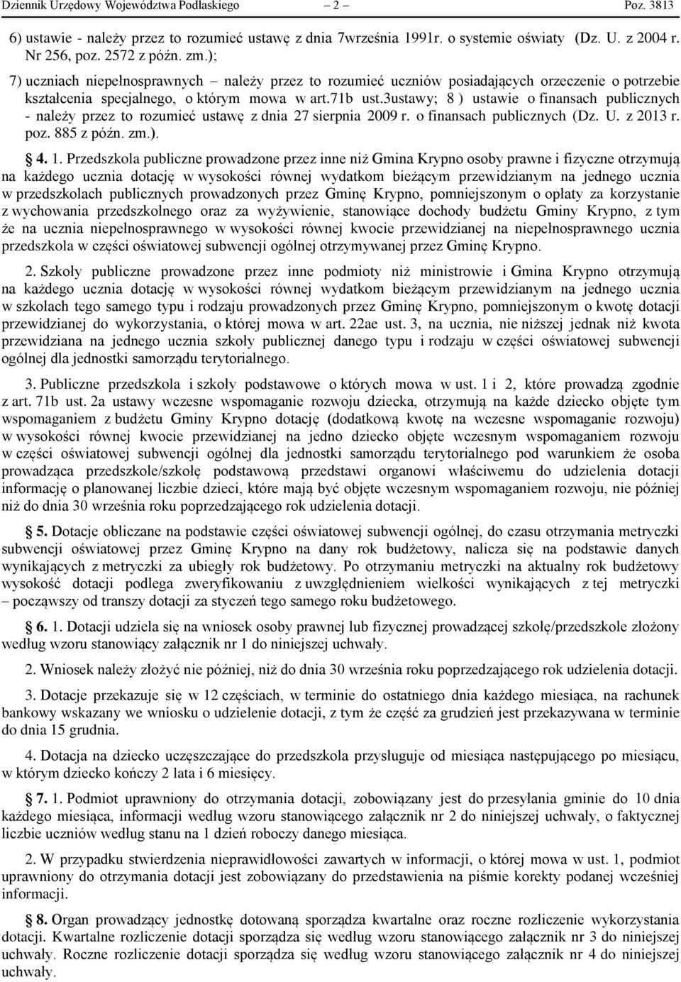 3ustawy; 8 ) ustawie o finansach publicznych - należy przez to rozumieć ustawę z dnia 27 sierpnia 2009 r. o finansach publicznych (Dz. U. z 2013 r. poz. 885 z późn. zm.). 4. 1.