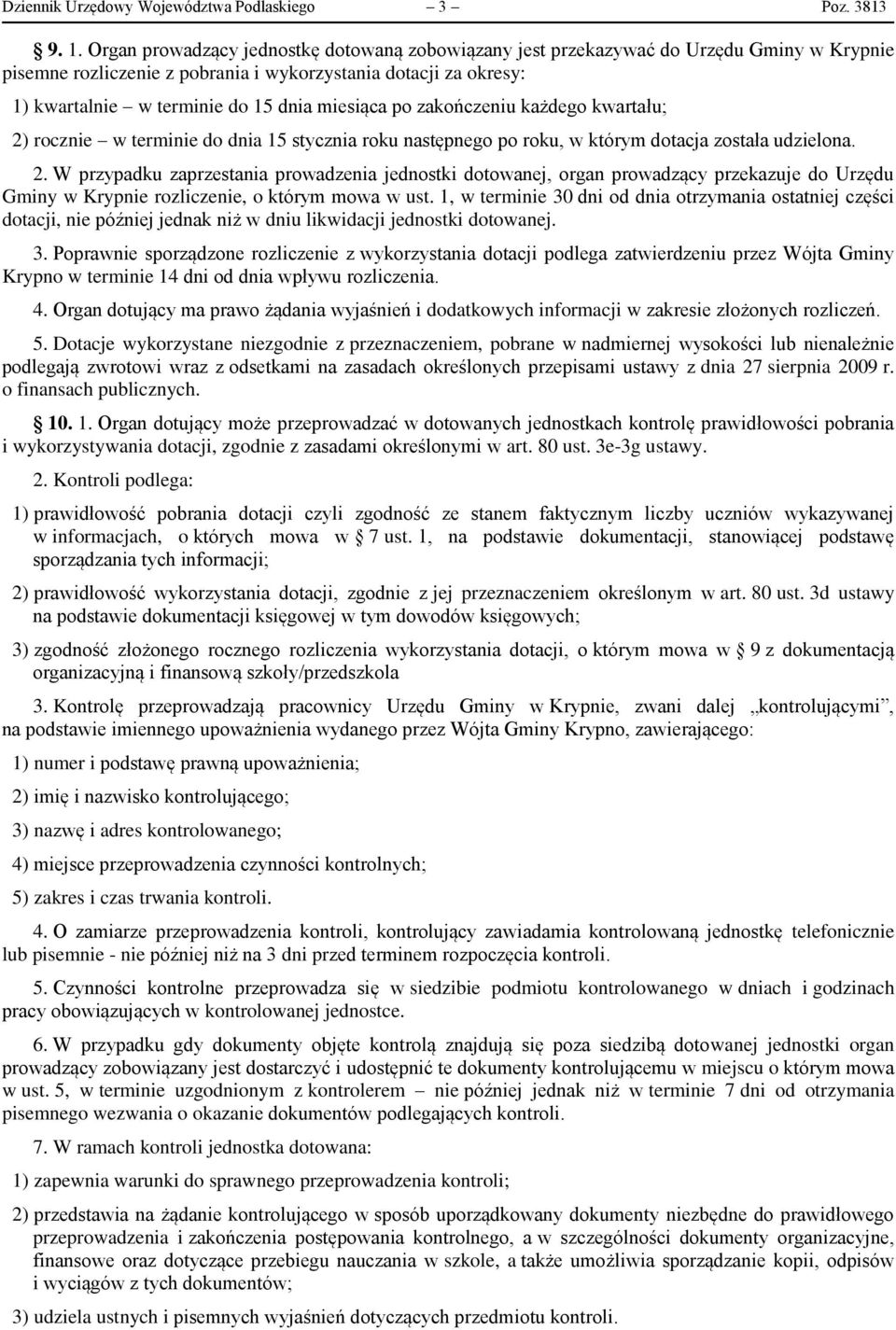 miesiąca po zakończeniu każdego kwartału; 2) rocznie w terminie do dnia 15 stycznia roku następnego po roku, w którym dotacja została udzielona. 2. W przypadku zaprzestania prowadzenia jednostki dotowanej, organ prowadzący przekazuje do Urzędu Gminy w Krypnie rozliczenie, o którym mowa w ust.