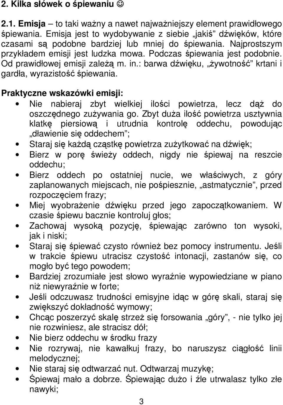 Od prawidłowej emisji zale m. in.: barwa dwiku, ywotno krtani i gardła, wyrazisto piewania. Praktyczne wskazówki emisji: Nie nabieraj zbyt wielkiej iloci powietrza, lecz d do oszczdnego zuywania go.