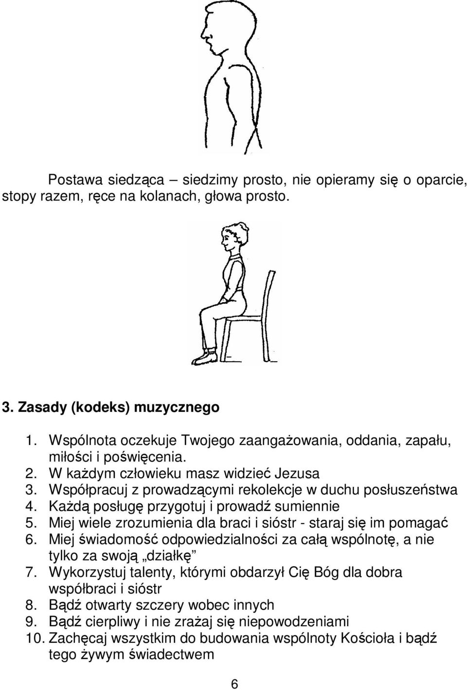 Kad posług przygotuj i prowad sumiennie 5. Miej wiele zrozumienia dla braci i sióstr - staraj si im pomaga 6. Miej wiadomo odpowiedzialnoci za cał wspólnot, a nie tylko za swoj działk 7.