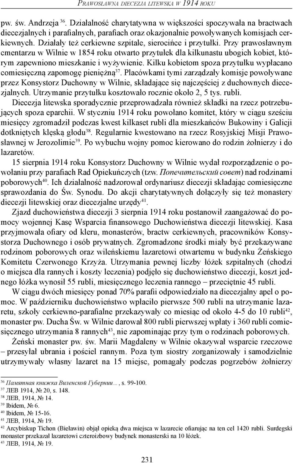 Działały też cerkiewne szpitale, sierocińce i przytułki. Przy prawosławnym cmentarzu w Wilnie w 1854 roku otwarto przytułek dla kilkunastu ubogich kobiet, którym zapewniono mieszkanie i wyżywienie.