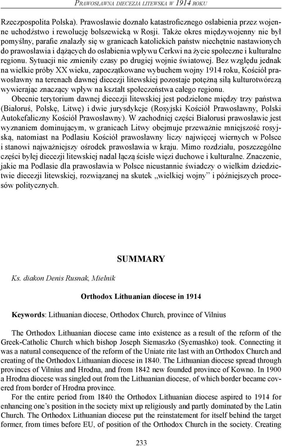 kulturalne regionu. Sytuacji nie zmieniły czasy po drugiej wojnie światowej.