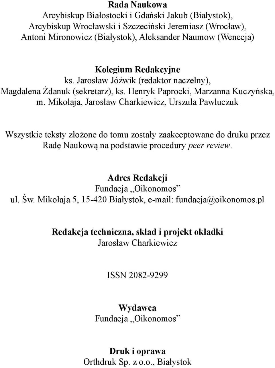 Mikołaja, Jarosław Charkiewicz, Urszula Pawluczuk Wszystkie teksty złożone do tomu zostały zaakceptowane do druku przez Radę Naukową na podstawie procedury peer review.