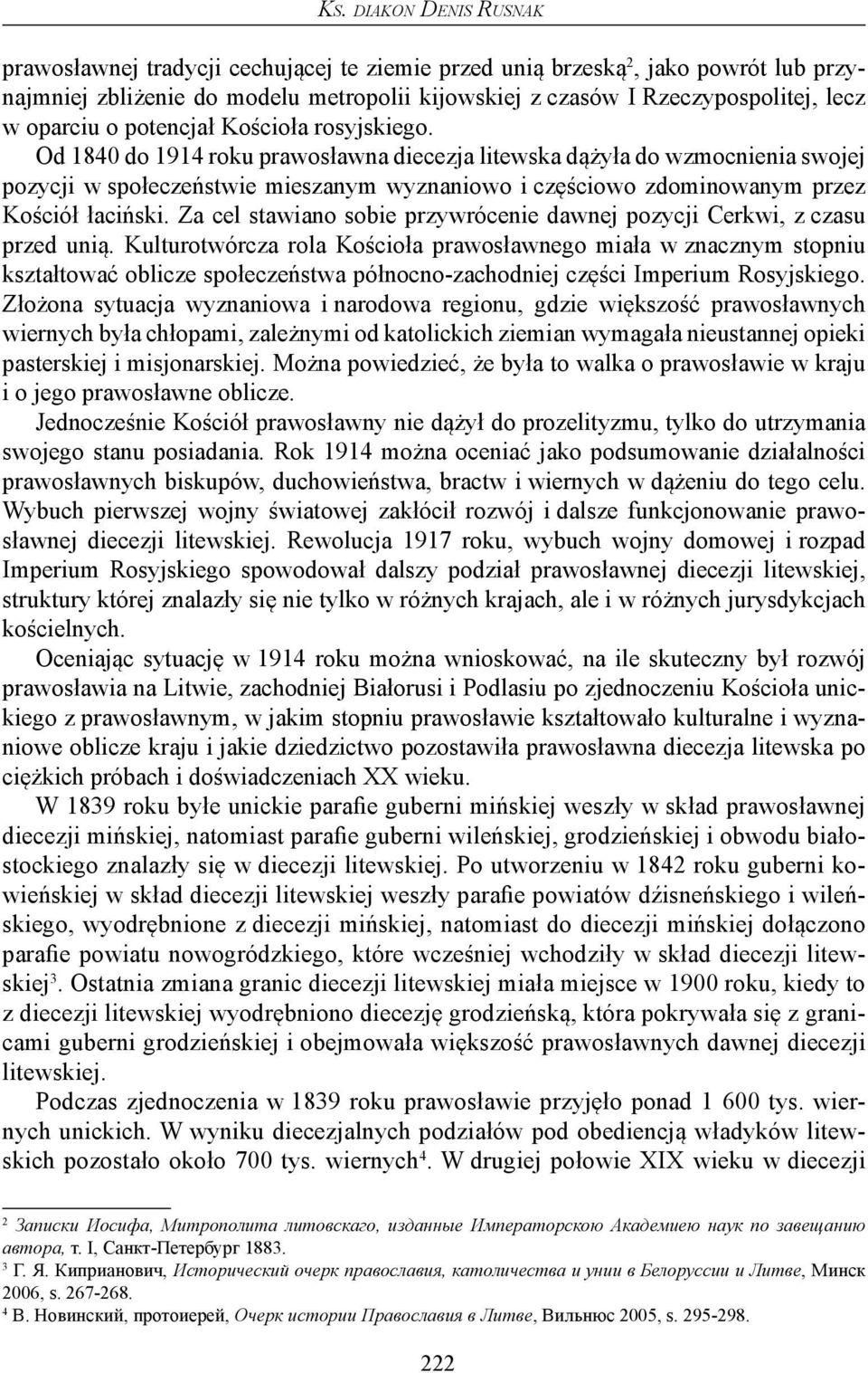 Od 1840 do 1914 roku prawosławna diecezja litewska dążyła do wzmocnienia swojej pozycji w społeczeństwie mieszanym wyznaniowo i częściowo zdominowanym przez Kościół łaciński.