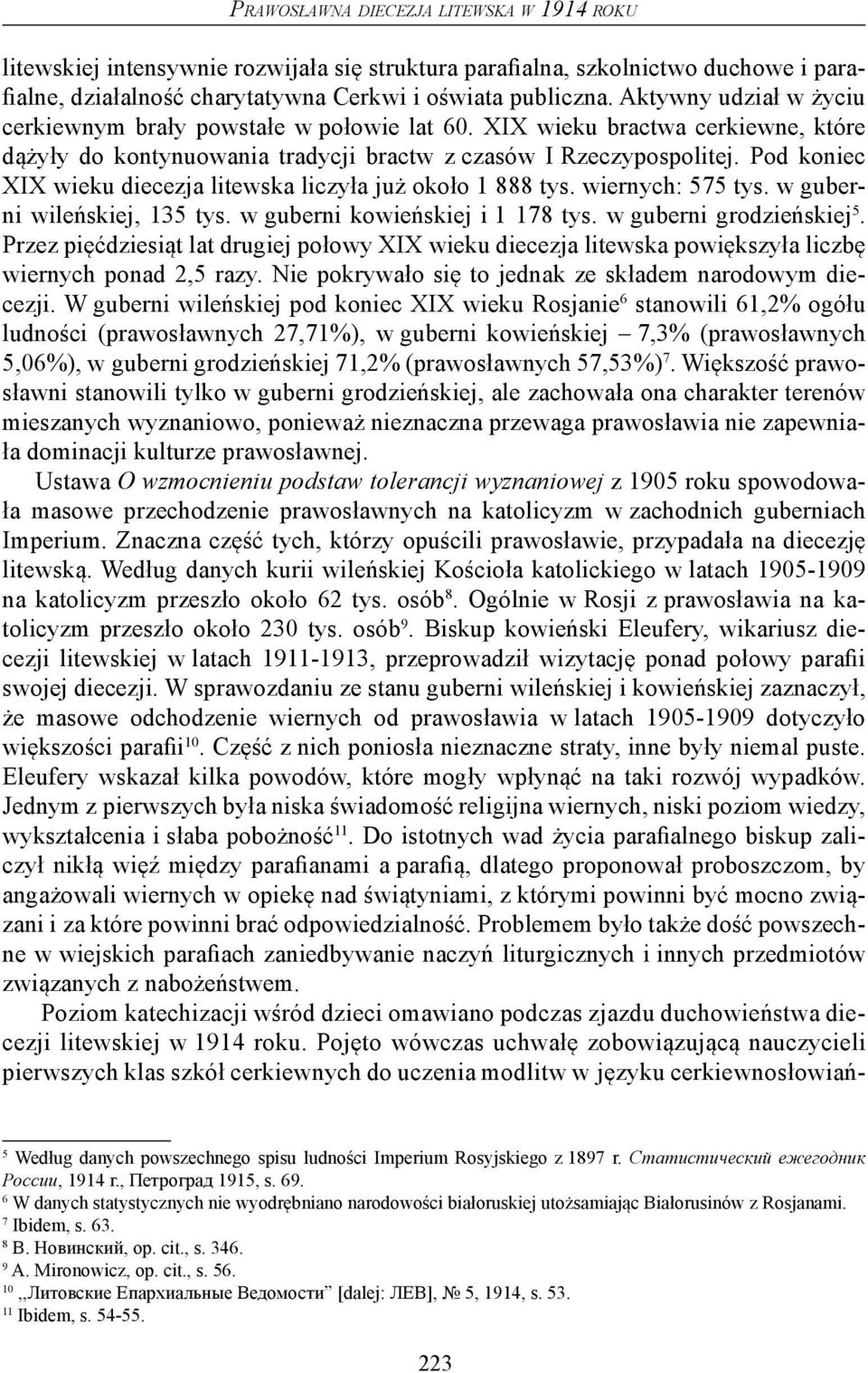 Pod koniec XIX wieku diecezja litewska liczyła już około 1 888 tys. wiernych: 575 tys. w guberni wileńskiej, 135 tys. w guberni kowieńskiej i 1 178 tys. w guberni grodzieńskiej 5.