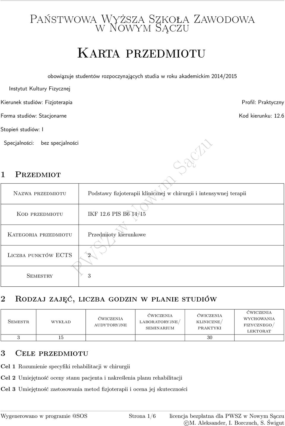 6 Stopień studiów: I Specjalności: bez specjalności 1 Przedmiot zwa przedmiotu Podstawy fizjoterapii klinicznej w chirurgii i intensywnej terapii Kod przedmiotu IKF 12.