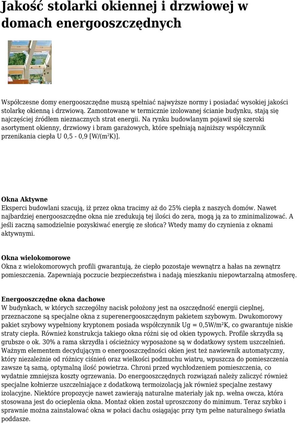 Na rynku budowlanym pojawił się szeroki asortyment okienny, drzwiowy i bram garażowych, które spełniają najniższy współczynnik przenikania ciepła U 0,5-0,9 [W/(m 2 K)].