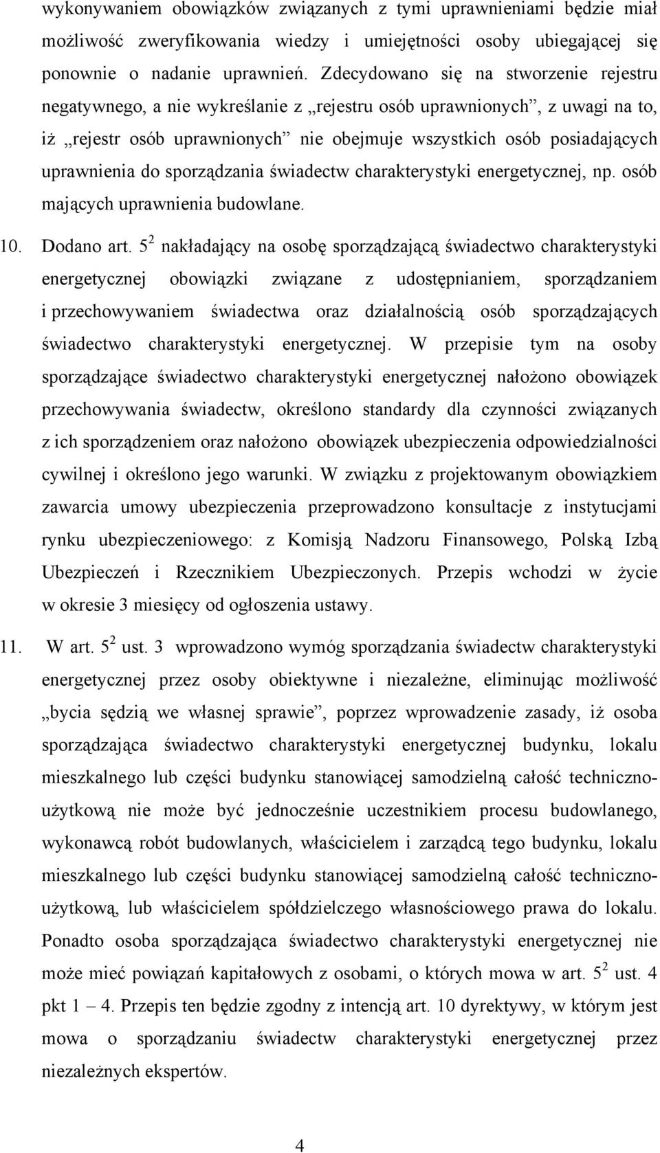 do sporządzania świadectw charakterystyki energetycznej, np. osób mających uprawnienia budowlane. 10. Dodano art.