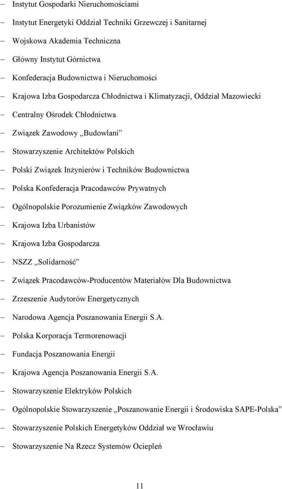 Techników Budownictwa Polska Konfederacja Pracodawców Prywatnych Ogólnopolskie Porozumienie Związków Zawodowych Krajowa Izba Urbanistów Krajowa Izba Gospodarcza NSZZ Solidarność Związek