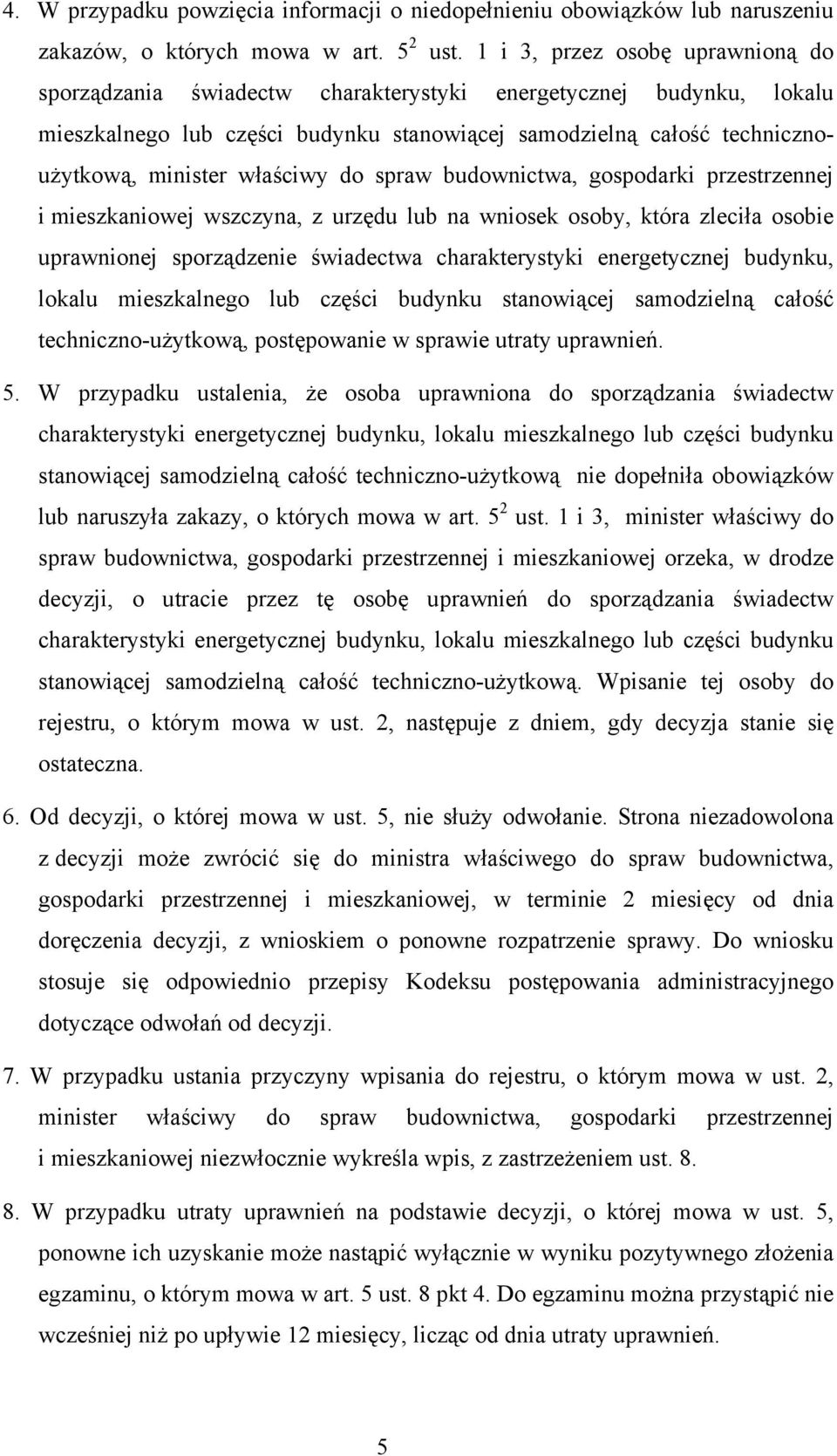 właściwy do spraw budownictwa, gospodarki przestrzennej i mieszkaniowej wszczyna, z urzędu lub na wniosek osoby, która zleciła osobie uprawnionej sporządzenie świadectwa charakterystyki energetycznej