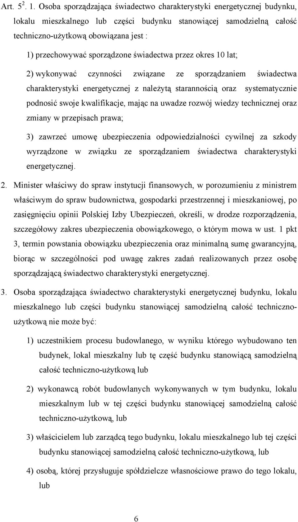 sporządzone świadectwa przez okres 10 lat; 2) wykonywać czynności związane ze sporządzaniem świadectwa charakterystyki energetycznej z należytą starannością oraz systematycznie podnosić swoje