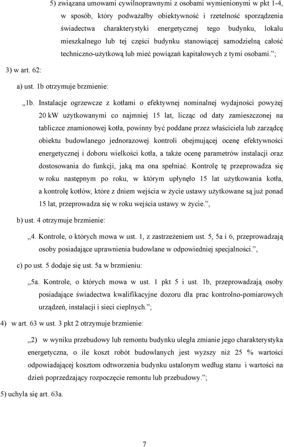 Instalacje ogrzewcze z kotłami o efektywnej nominalnej wydajności powyżej 20 kw użytkowanymi co najmniej 15 lat, licząc od daty zamieszczonej na tabliczce znamionowej kotła, powinny być poddane przez