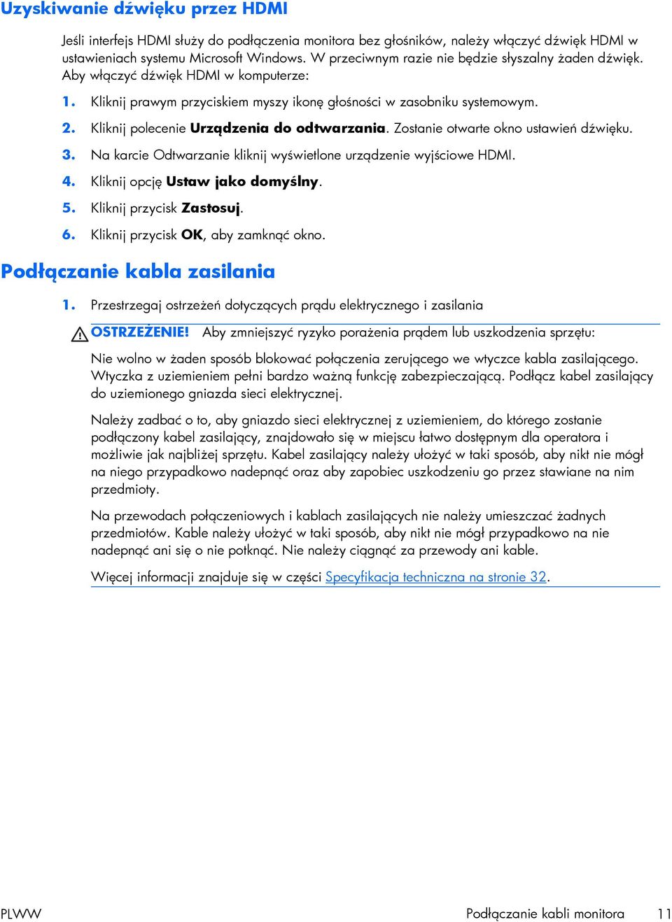 Kliknij polecenie Urządzenia do odtwarzania. Zostanie otwarte okno ustawień dźwięku. 3. Na karcie Odtwarzanie kliknij wyświetlone urządzenie wyjściowe HDMI. 4. Kliknij opcję Ustaw jako domyślny. 5.