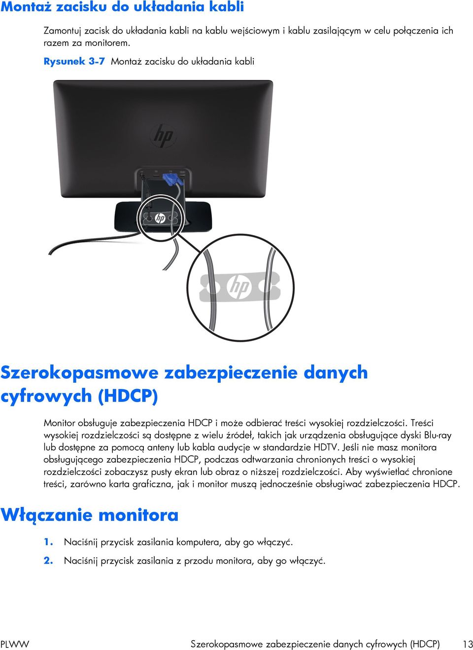 Treści wysokiej rozdzielczości są dostępne z wielu źródeł, takich jak urządzenia obsługujące dyski Blu-ray lub dostępne za pomocą anteny lub kabla audycje w standardzie HDTV.