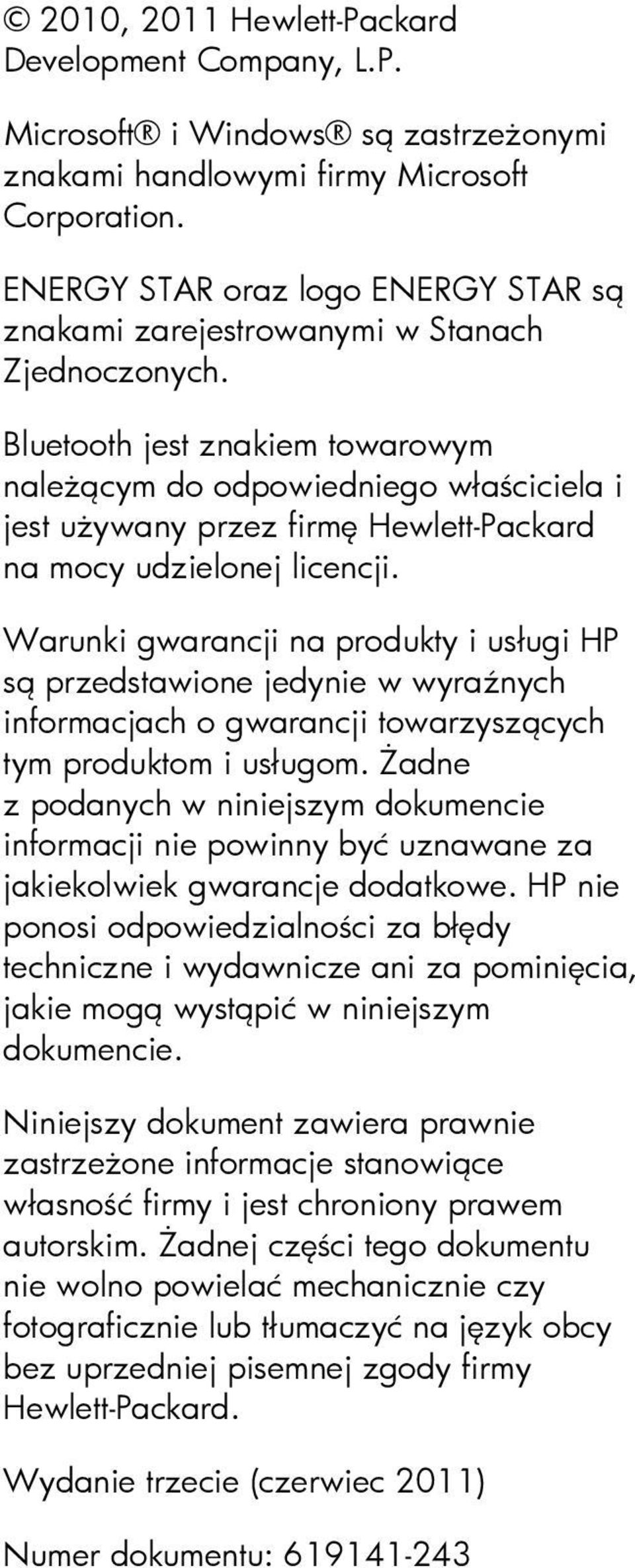Bluetooth jest znakiem towarowym należącym do odpowiedniego właściciela i jest używany przez firmę Hewlett-Packard na mocy udzielonej licencji.