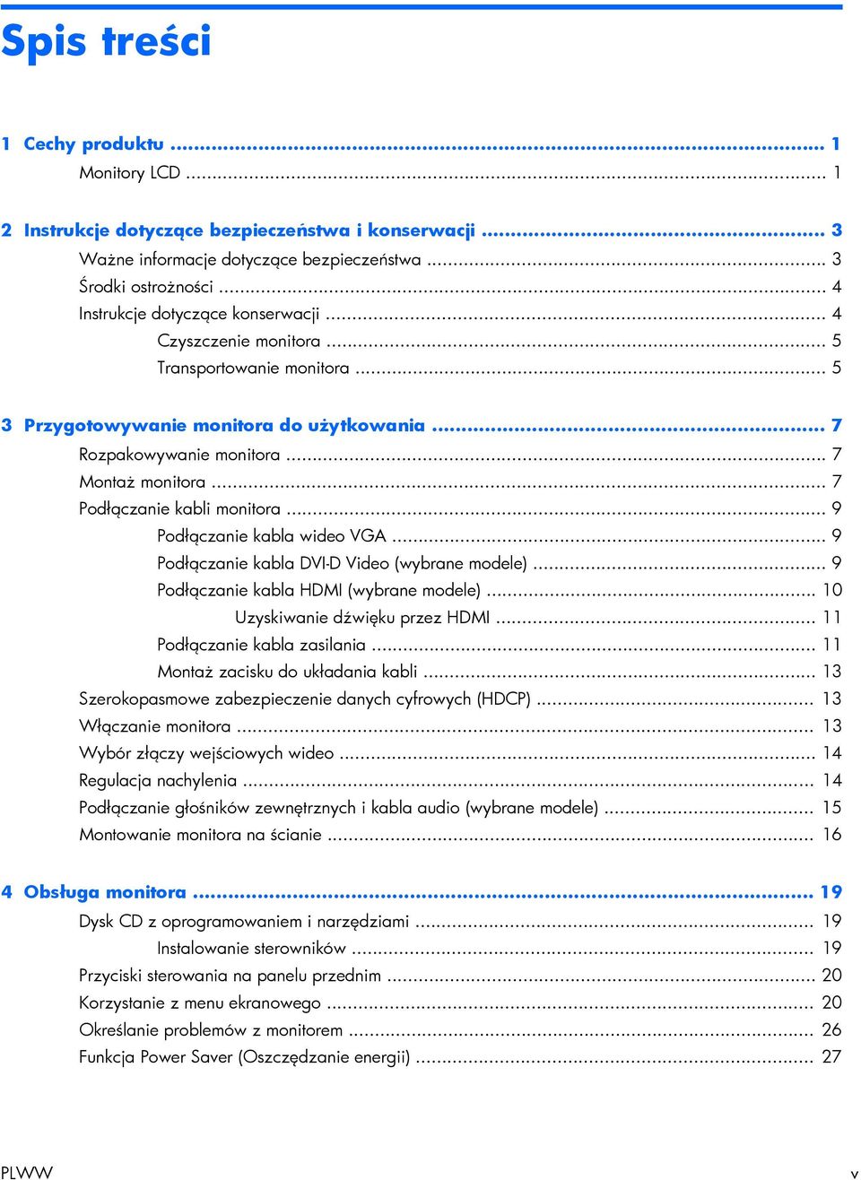.. 7 Podłączanie kabli monitora... 9 Podłączanie kabla wideo VGA... 9 Podłączanie kabla DVI-D Video (wybrane modele)... 9 Podłączanie kabla HDMI (wybrane modele)... 10 Uzyskiwanie dźwięku przez HDMI.