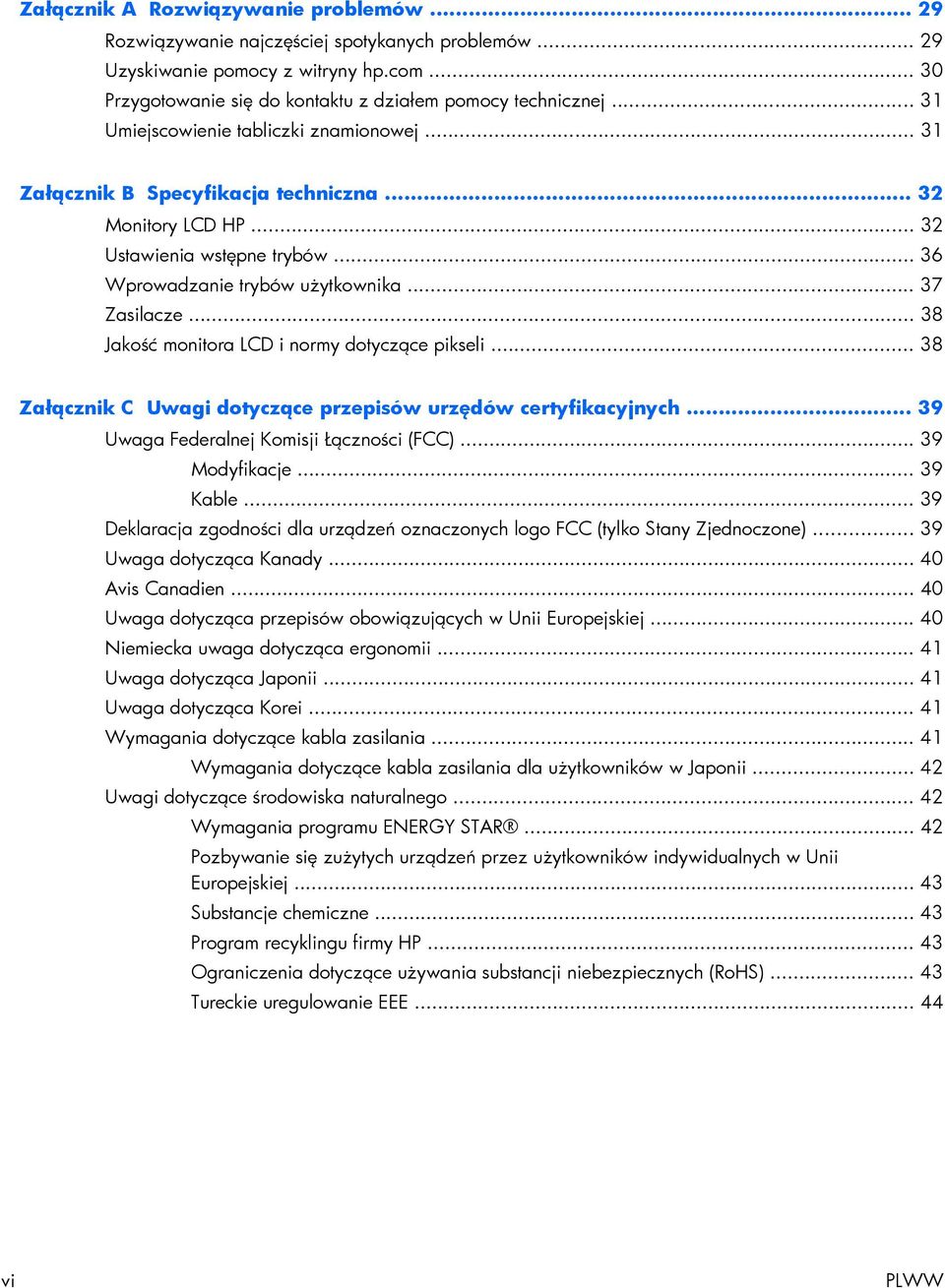 .. 38 Jakość monitora LCD i normy dotyczące pikseli... 38 Załącznik C Uwagi dotyczące przepisów urzędów certyfikacyjnych... 39 Uwaga Federalnej Komisji Łączności (FCC)... 39 Modyfikacje... 39 Kable.