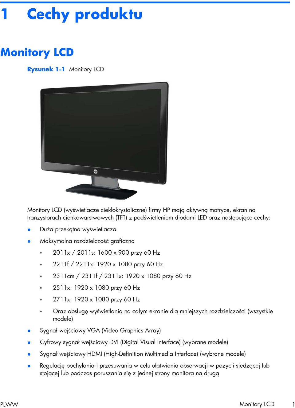 1920 x 1080 przy 60 Hz 2511x: 1920 x 1080 przy 60 Hz 2711x: 1920 x 1080 przy 60 Hz Oraz obsługę wyświetlania na całym ekranie dla mniejszych rozdzielczości (wszystkie modele) Sygnał wejściowy VGA