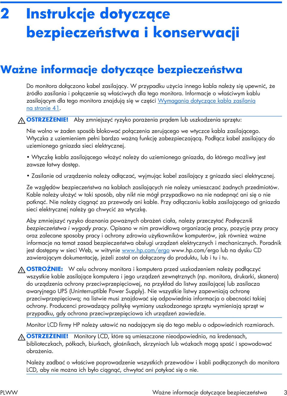 Informacje o właściwym kablu zasilającym dla tego monitora znajdują się w części Wymagania dotyczące kabla zasilania na stronie 41. OSTRZEŻENIE!