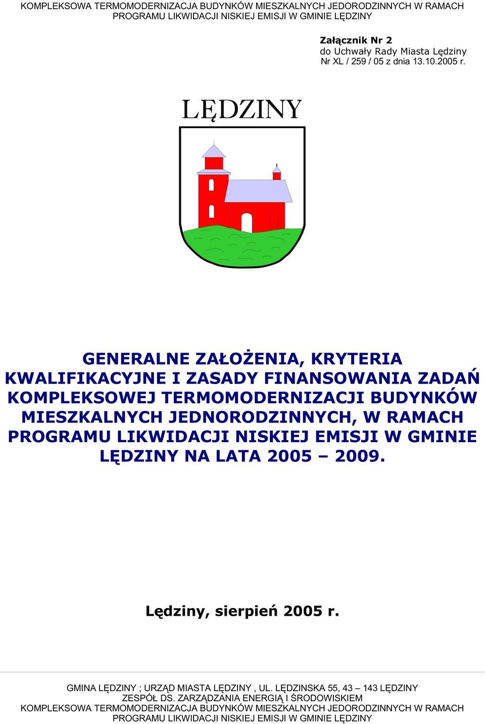 GENERALNE ZAŁOśENIA, KRYTERIA KWALIFIKACYJNE I ZASADY FINANSOWANIA ZADAŃ KOMPLEKSOWEJ TERMOMODERNIZACJI BUDYNKÓW MIESZKALNYCH JEDNORODZINNYCH, W RAMACH PROGRAMU LIKWIDACJI