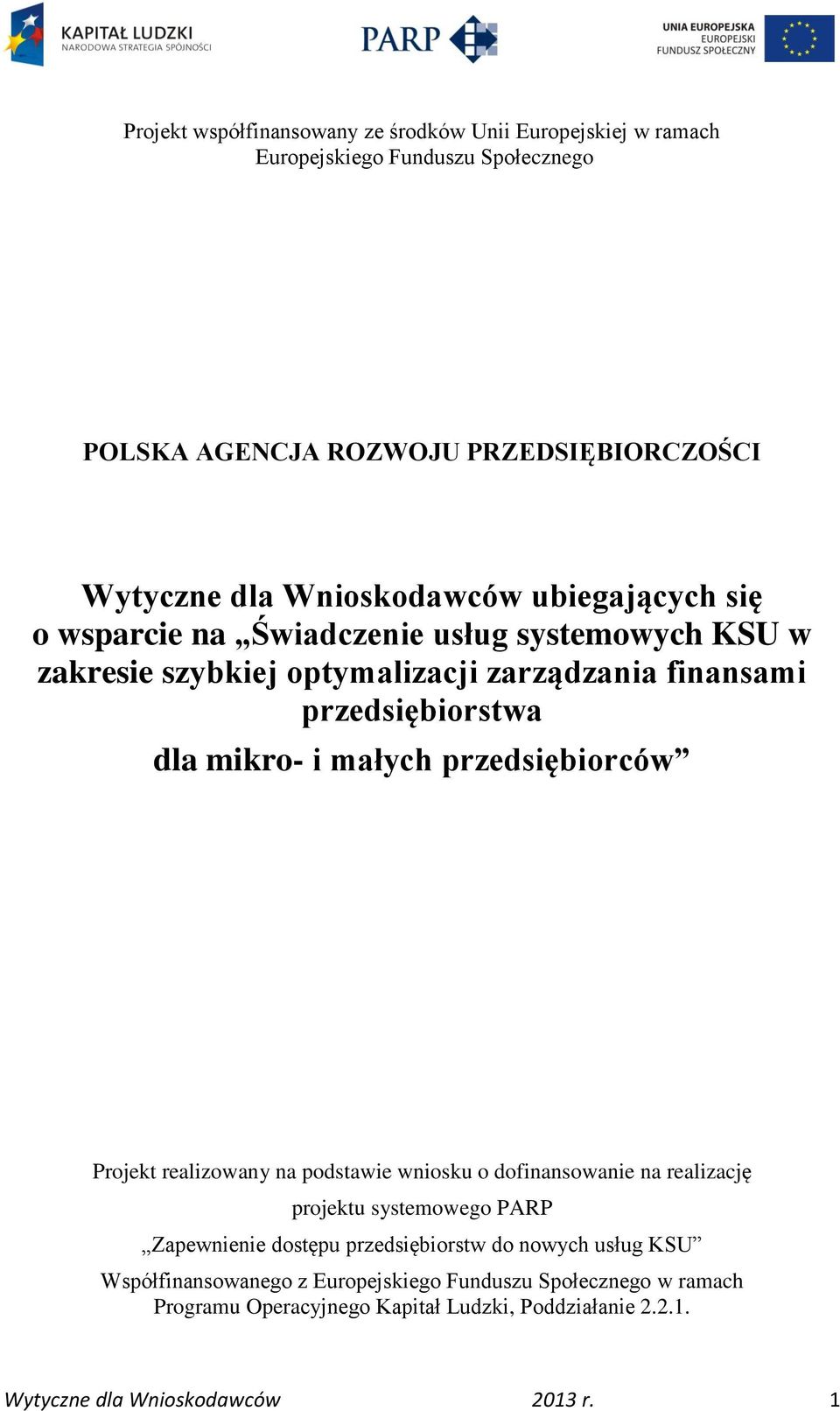 i małych przedsiębiorców Projekt realizowany na podstawie wniosku o dofinansowanie na realizację projektu systemowego PARP Zapewnienie dostępu przedsiębiorstw do