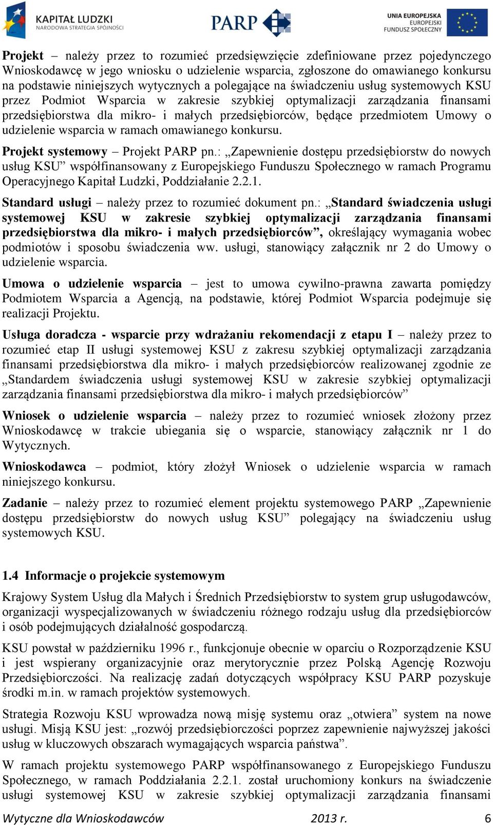 będące przedmiotem Umowy o udzielenie wsparcia w ramach omawianego konkursu. Projekt systemowy Projekt PARP pn.