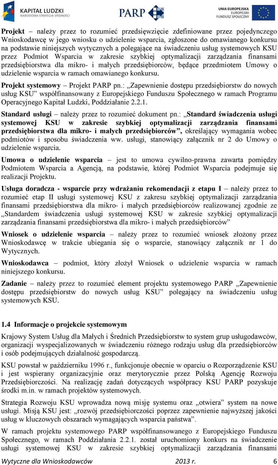 będące przedmiotem Umowy o udzielenie wsparcia w ramach omawianego konkursu. Projekt systemowy Projekt PARP pn.