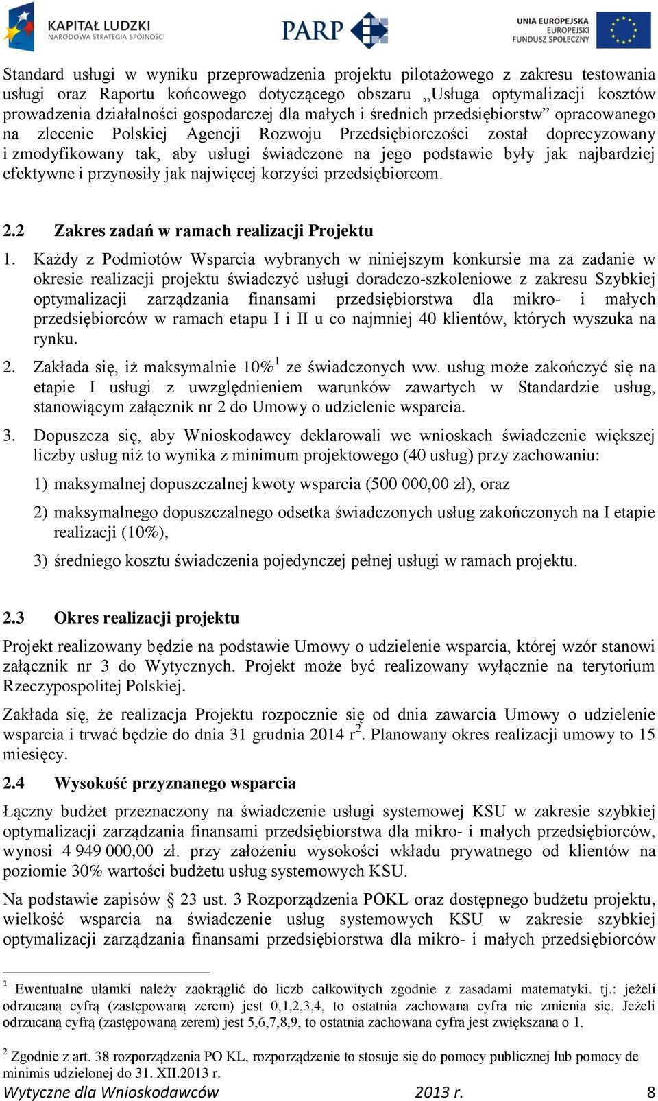 podstawie były jak najbardziej efektywne i przynosiły jak najwięcej korzyści przedsiębiorcom. 2.2 Zakres zadań w ramach realizacji Projektu 1.