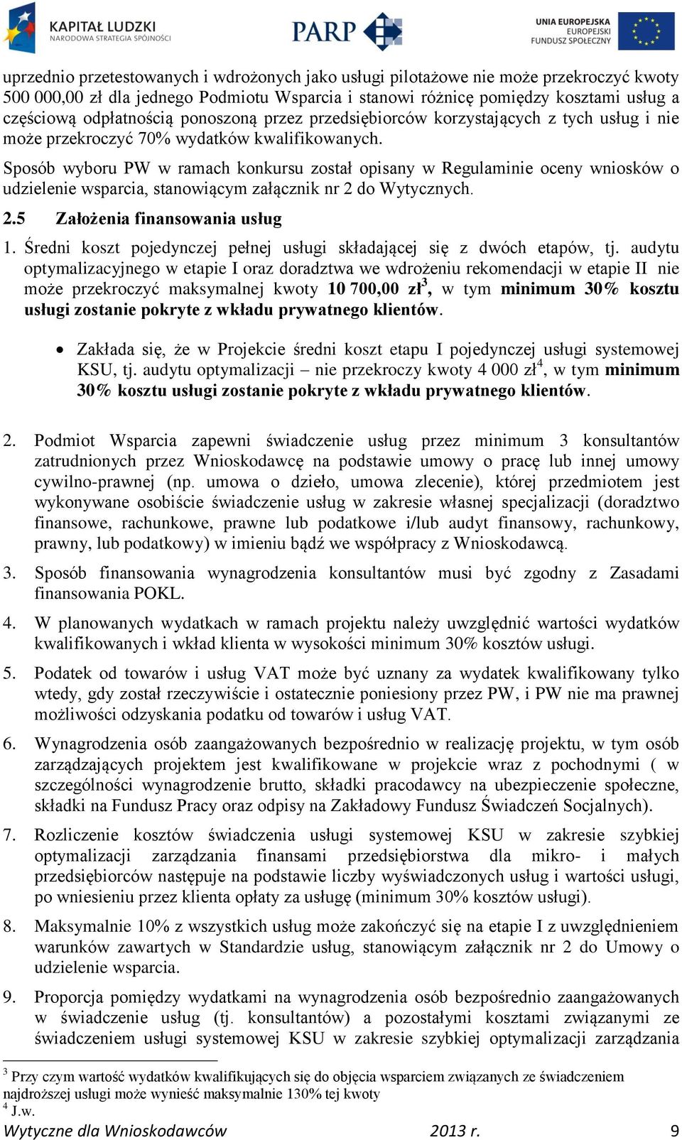 Sposób wyboru PW w ramach konkursu został opisany w Regulaminie oceny wniosków o udzielenie wsparcia, stanowiącym załącznik nr 2 do Wytycznych. 2.5 Założenia finansowania usług 1.