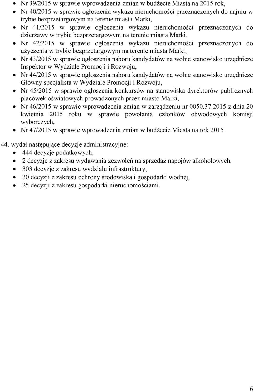 do użyczenia w trybie bezprzetargowym na terenie miasta Marki, Nr 43/2015 w sprawie ogłoszenia naboru kandydatów na wolne stanowisko urzędnicze Inspektor w Wydziale Promocji i Rozwoju, Nr 44/2015 w