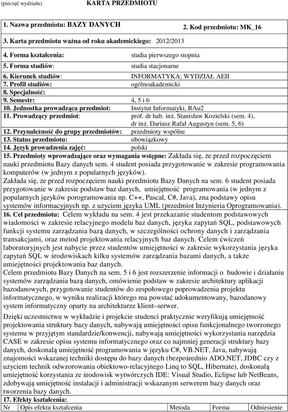 Semestr: 4, 5 i 6 10. Jednostka prowadząca przedmiot: Instytut Informatyki, RAu2 11. Prowadzący przedmiot: prof. dr hab. inż. Stanisław Kozielski (sem. 4), dr inż. Dariusz Rafał Augustyn (sem.