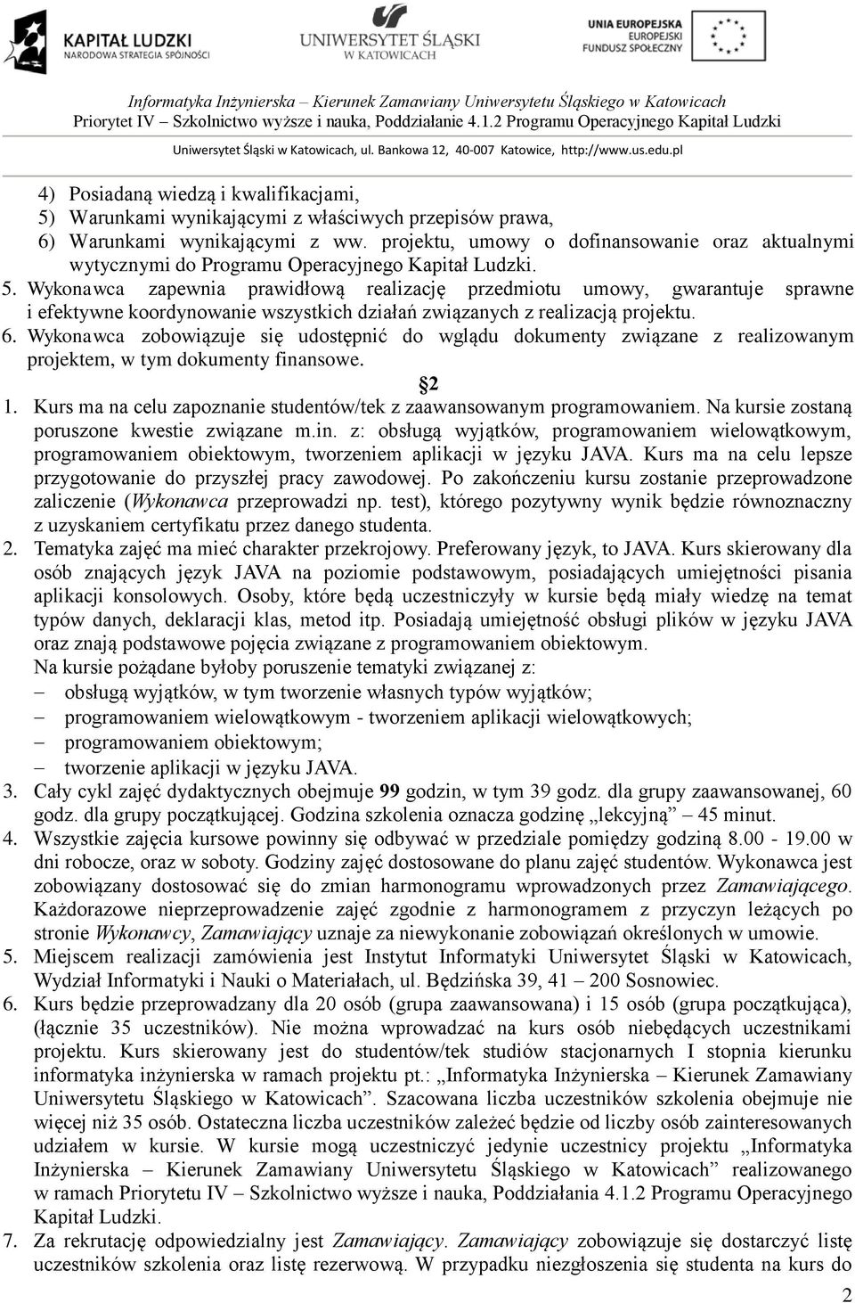 Wykonawca zapewnia prawidłową realizację przedmiotu umowy, gwarantuje sprawne i efektywne koordynowanie wszystkich działań związanych z realizacją projektu. 6.