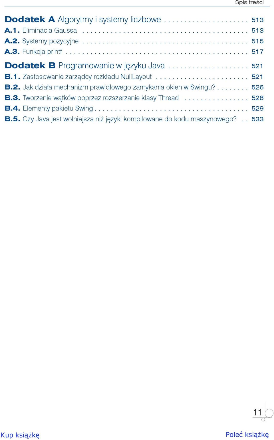 ....................... 521 B.2. Jak działa mechanizm prawidłowego zamykania okien w Swingu?........ 526 B.3. Tworzenie wątków poprzez rozszerzanie klasy Thread................. 528 B.